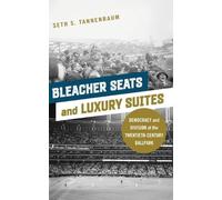 Bleacher Seats and Luxury Suites: Democracy and Division at the Twentieth-Century Ballpark (Sport and Society)