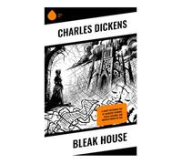Bleak House: A Foggy Victorian Tale of Chancery Scandal, Social Critique, and Orphan Coming of Age