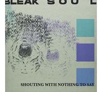 Bleak Soul - Shouting With Nothing To Say [Vinilo]
