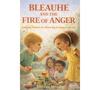 Bleauhe and the Fire of Anger: Learning What to Do When Big Feelings Come Out (Bleauhe and the World Within)