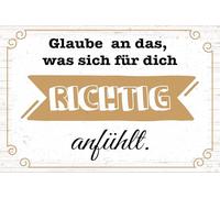 Blechschild 18x12 cm Glaube an das, was sich für dich richtig anfühlt