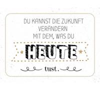 Blechschild 30x40 cm Zukunft verändern mit dem, was du heute tust