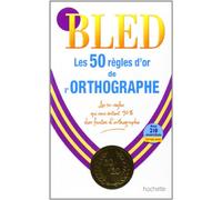 BLED 50 REGLES D OR ORTHOGRAPHE: Les 50 Regles D'or De L'Orthographe (HACHETTE)