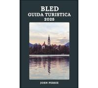 BLED GUIDA TURISTICA 2025: Viaggi sostenibili, percorsi panoramici e consigli intelligenti per un indimenticabile viaggio primaverile al lago di Bled