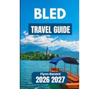 Bled TRAVEL GUIDE 2026 2027: Essential Tips for Comfortable Days, Quiet Walks, and Safe Adventures