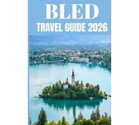 Bled Travel Guide 2026: A Local’s Guide to Living, Exploring, and Falling in Love with Slovenia’s Alpine Jewel