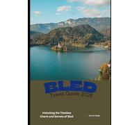 Bled travel Guide 2026: Unlocking the Timeless Charm and Secrets of Bled (2026 Travel Companion)