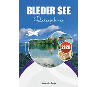 BLEDER SEE REISEFÜHRER 2026: Die besten Aktivitäten, Top-Sehenswürdigkeiten und schönsten Aussichten für Ihren Traumurlaub in Slowenien