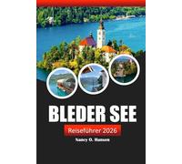 Bleder See Reiseführer 2026: Entdecken Sie Sloweniens versteckte Juwelen, Sehenswürdigkeiten, Outdoor Abenteuer, Kulinarik und lokale Tipps