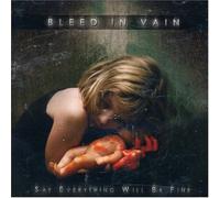 BLEED IN VAIN - Say Everything Will Be Fine