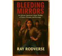 Bleeding Mirrors BOOK 1: An African American Urban Thriller of Dance, Dreams, and Revenge