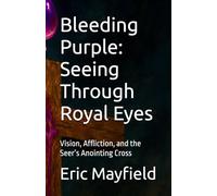 Bleeding Purple: Seeing Through Royal Eyes: Vision, Affliction, and the Seer’s Anointing Cross