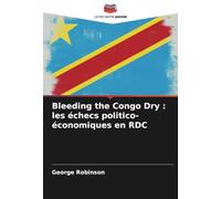 Bleeding the Congo Dry : les échecs politico-économiques en RDC