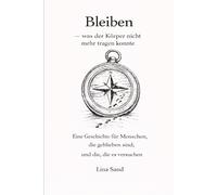 Bleiben: - was der Körper nicht mehr tragen konnte (Nicht getrennt, nur nicht verbunden)