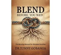 BLEND BEFORE YOU WED: The Missing Manual for Blended Families: 1