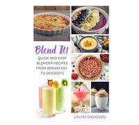 Blend It! - Quick and Easy Blender Recipes From Breakfast to Desserts (Everyday Cooking)
