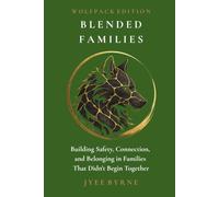 Blended Families - Wolfpack Edition: Building Safety, Connection, and Belonging in Families That Didn't Begin Together