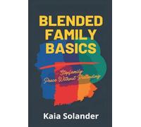 Blended Family Basics: Stepfamily Peace Without Pretending: Practical roles and routines for step-parents and kids