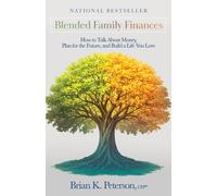 Blended Family Finances: How to Talk About Money, Plan for the Future, and Build a Life You Love