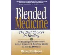 Blended Medicine The Best Choices in Healing