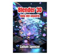 Blender 3D Guía del usuario 2026: Instrucciones paso a paso, técnicas creativas y consejos de nivel profesional para modelado, animación y renderizado 3D.