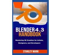 Blender 4.3 Handbook: Mastering 3D Creation for Artists, Designers, and Developers