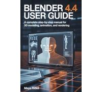 Blender 4.4 User Guide: A Complete Step-by-Step Manual for 3D Modeling, Animation, and Rendering