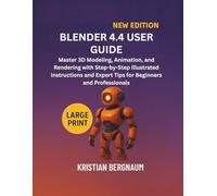 Blender 4.4 User Guide: Master 3D Modeling, Animation, and Rendering with Step-by-Step Illustrated Instructions and Expert Tips for Beginners and Professionals