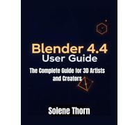 Blender 4.4 User Guide: The Complete Guide for 3D Artists and Creators