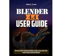 Blender 4.4 User Guide: “Where Creativity Meets Technology through Modeling, Sculpting, Texturing, Geometry Nodes, Animation, Rendering, Scripting and Collaboration”