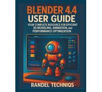 BLENDER 4.4 USER GUIDE: Your Complete Resource for Efficient 3D Modeling, Animation, and Performance Optimization (Randel’s Real-World Tech)