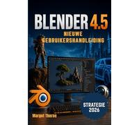 Blender 4.5 Gebruikershandleiding 2026: Eenvoudige, stapsgewijze nieuwe strategie voor beginners en gevorderden
