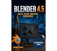 BLENDER 4.5 Guía del usuario 2026: Nueva estrategia sencilla paso a paso para principiantes y usuarios avanzados.