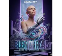 BLENDER 4.5 GUIDE DE L'UTILISATEUR 2026
