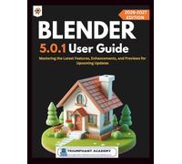 Blender 5.0.1 User Guide: Mastering the Latest Features, Enhancements, and Previews for Upcoming Updates (The Complete Done-For-You Success User Guides)