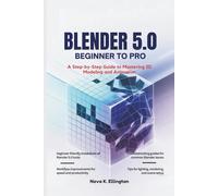 Blender 5.0 Beginner to Pro: A Step-by-Step Guide to Mastering 3D Modeling and Animation