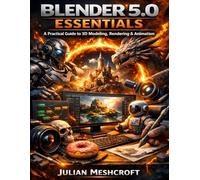 Blender 5.0 Essentials: A Practical Guide to 3D Modeling, Rendering & Animation: 1 (CGXpert series)
