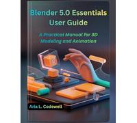 Blender 5.0 Essentials User Guide: A Practical Manual for 3D Modeling and Animation