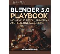 Blender 5.0 Playbook: High-End 3D Design, Animation, and Rendering Made Simple (IntelliCode Series)