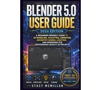 BLENDER 5.0 USER GUIDE - 2026 EDITION: A Beginner-Friendly Guide to 3D Modeling, Sculpting, Animation, Geometry Nodes, Lighting, and Rendering for ... 3D Projects (From Setup to Mastery)