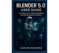 Blender 5.0 user guide: From Basics to Pro - Master 3D Modeling, Animation & Rendering in Blender 5.0