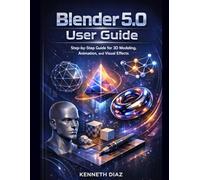 Blender 5.0 User Guide: Step-by-Step Guide for 3D Modeling, Animation, and Visual Effects