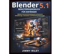 Blender 5.1 Benutzerhandbuch für Anfänger: Meistern Sie die 3D-Erstellung mit verbesserten Schattierungs-, Animations- und Rendering-Werkzeugen. (CADzenith Success Guides)