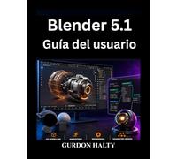 Blender 5.1 Guía del usuario: Domina el modelado, la animación renderizado 3D con confianza