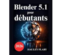 Blender 5.1 pour débutants: Exercices pratiques de modélisation et de rendu 3D