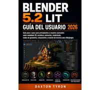 BLENDER 5.2 LIT GUÍA DEL USUARIO 2026: Guía paso a paso para principiantes y usuarios avanzados sobre modelado 3D, escultura, animación, renderizado, ... y creación de recursos para videojuegos