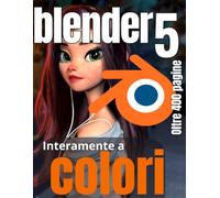 Blender 5 per Principianti: Padroneggia l'Arte del 3D: Sblocca il Tuo Potenziale Creativo: Modellazione 3D con Blender 5