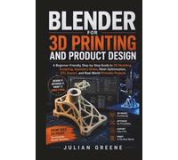 Blender for 3D Printing and Product Design: A Beginner-Friendly, Step-by-Step Guide to 3D Modeling, Sculpting, Geometry Nodes, Mesh Optimization, STL Export, and Real-World Printable Projects