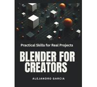 BLENDER FOR CREATORS: Practical skills for Real Projects (Essential Graphic Design Tutorials for Beginners)