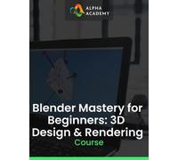 Blender Mastery for Beginners: 3D Design & Rendering Alpha Academy (PC / Mobile) Key GLOBAL